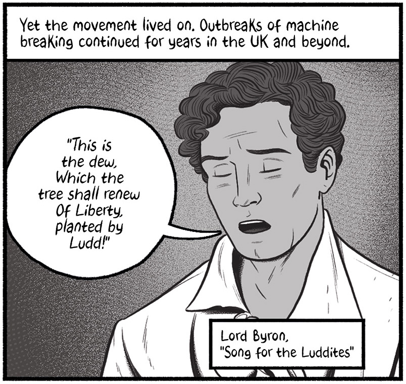 Lord Byron reciting from "Song for the Luddites" says with his eyes closed, "This is the dew, which the tree shall renew Of Liberty, planted by Ludd!"  The text above reads, "Yet the movement lived on. Outbreaks of machine breaking continued for years in the UK and beyond.